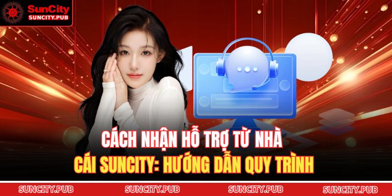 Cách Nhận Hỗ Trợ Từ Nhà Cái