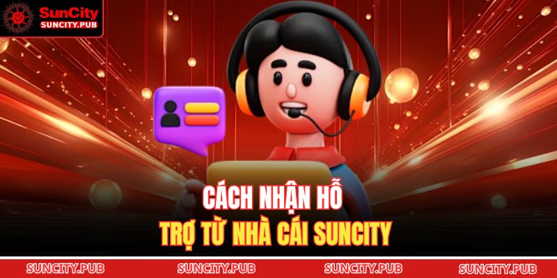 Cách nhận hỗ trợ từ nhà cái SUNCITY